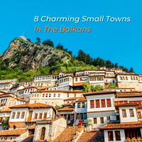 8 Charming Small Towns In The Balkans
