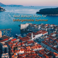 Our Best Picks - Best Balkan Tours For Unforgettable Summer
