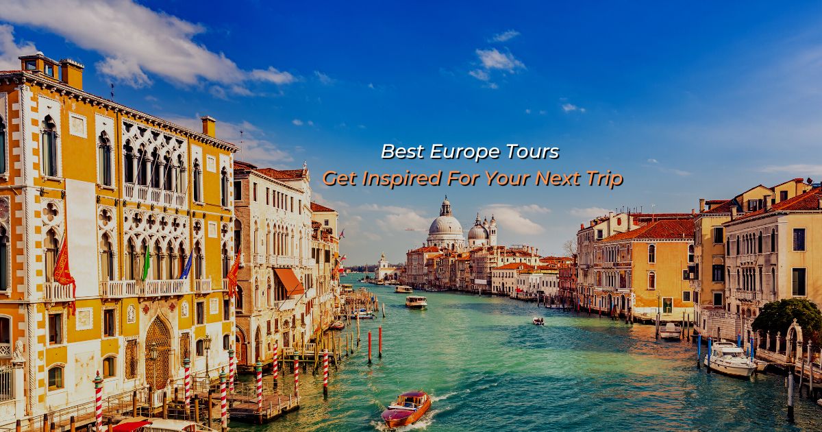 Best Europe Tours 2022/2023 - Get Inspired For Your Next Trip